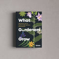 What Gardeners Grow: 600 Plants Chosen by the World's Greatest Plantspeople - Sprouts of Bristol